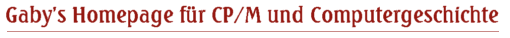 Gaby's Homepage f&uuml;r CP/M und Computergeschichte